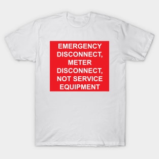 Emergency Disconnect, Meter Disconnect, Not Service Equipment T-Shirt